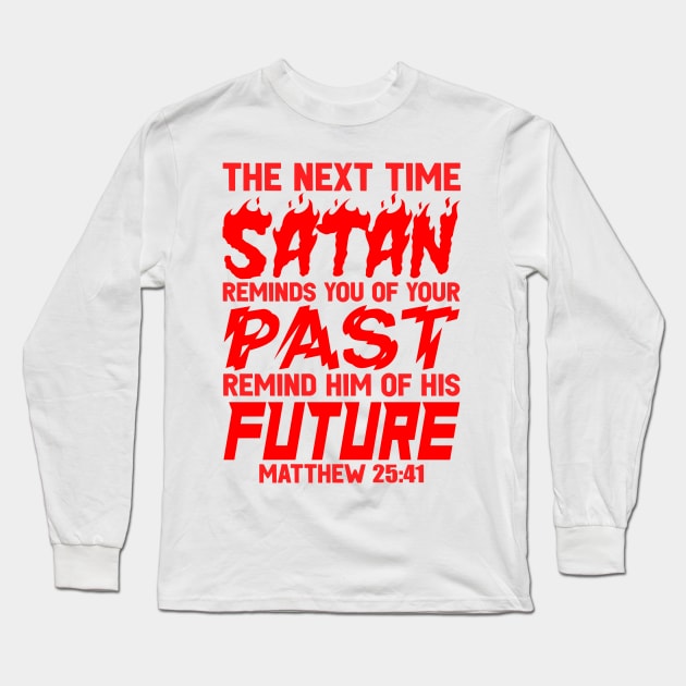 The Next Time Satan Reminds You Of Your Past Remind Him Of His Future Long Sleeve T-Shirt by Plushism